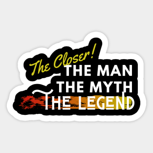 The Closer: the man, the myth, the legend Sticker